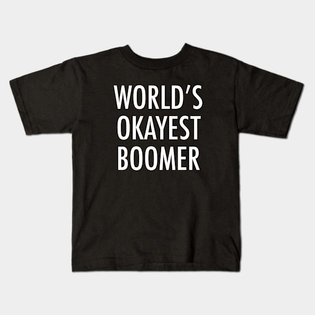 World's Okayest Boomer Kids T-Shirt by isstgeschichte